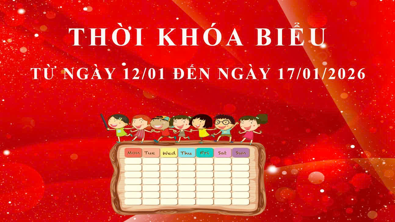 THỜI KHÓA BIỂU - TỪ NGÀY 12/01 ĐẾN NGÀY 17/01/2026