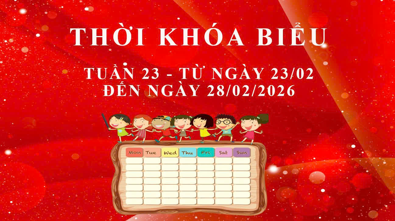 THỜI KHÓA BIỂU - TUẦN 23 - TỪ NGÀY 23/02 ĐẾN NGÀY 28/02/2026